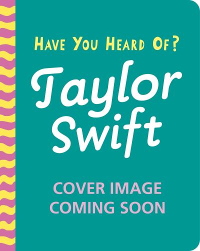 Have You Heard Of?: Taylor Swift: Flip Flap, Turn and Play! - Have You Heard Of? - Pat-a-Cake - Books - Hachette Children's Group - 9781526384195 - August 15, 2024