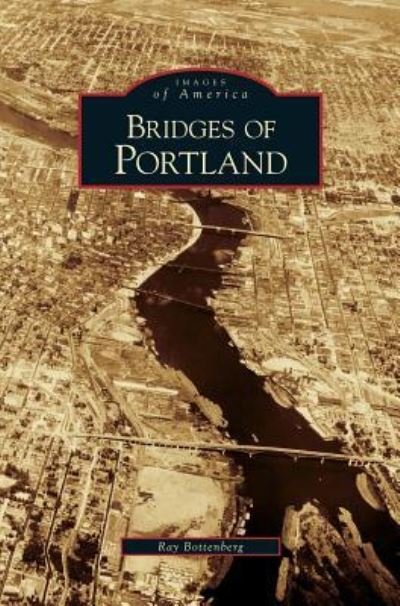 Cover for Ray Bottenberg · Bridges of Portland (Hardcover Book) (2007)