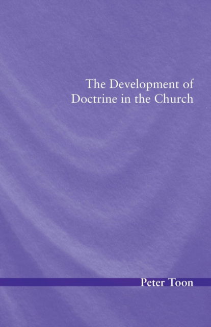 Development of Doctrine in the Church - Peter Toon - Outro - Wipf & Stock Publishers - 9781532646195 - 11 de janeiro de 2018