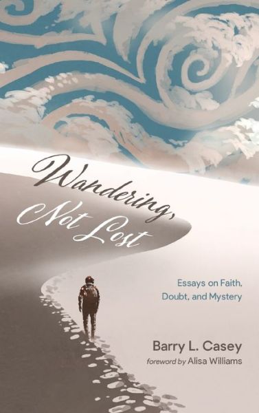 Cover for Barry L Casey · Wandering, Not Lost (Hardcover Book) (2019)