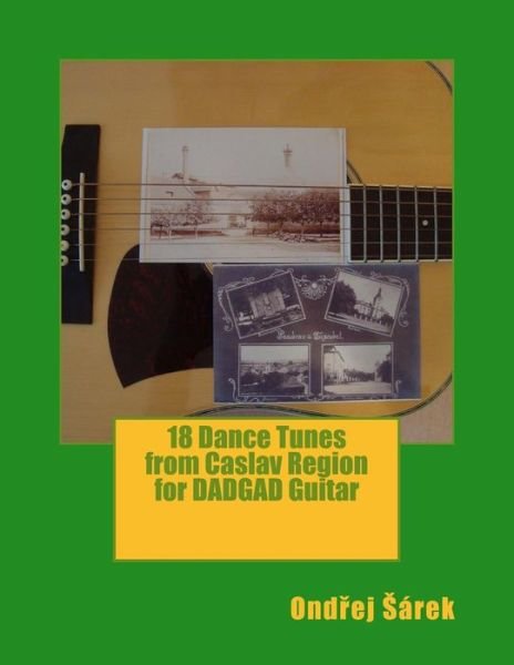 Cover for Ondrej Sarek · 18 Dance Tunes from Caslav Region for DADGAD Guitar (Pocketbok) (2016)