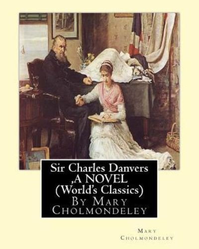Cover for Mary Cholmondeley · Sir Charles Danvers, By Mary Cholmondeley A NOVEL (World's Classics) (Paperback Bog) (2016)