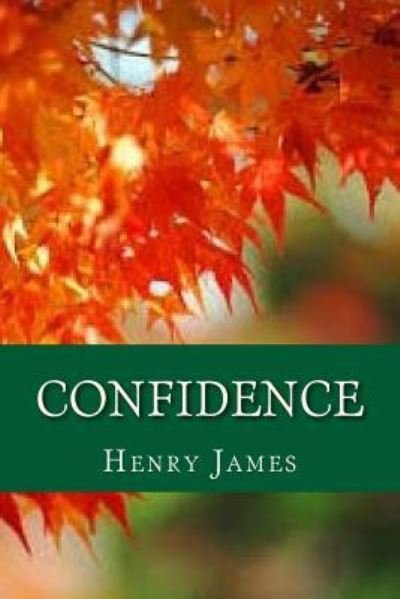 Confidence - Henry James - Books - Createspace Independent Publishing Platf - 9781535421195 - July 21, 2016