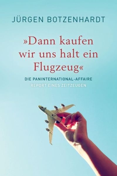 Cover for Juergen Botzenhardt · &quot;Dann kaufen wir uns halt ein Flugzeug&quot; (Paperback Bog) (2016)