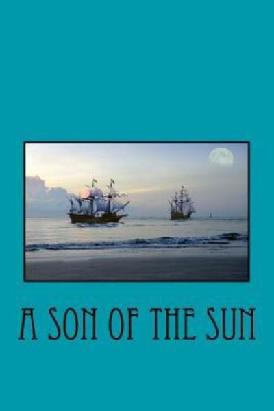 A Son of the Sun - Jack London - Books - Createspace Independent Publishing Platf - 9781541303195 - December 26, 2016