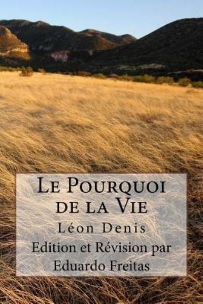 Le Pourquoi de la Vie - Leon Denis - Books - Createspace Independent Publishing Platf - 9781542306195 - 2017