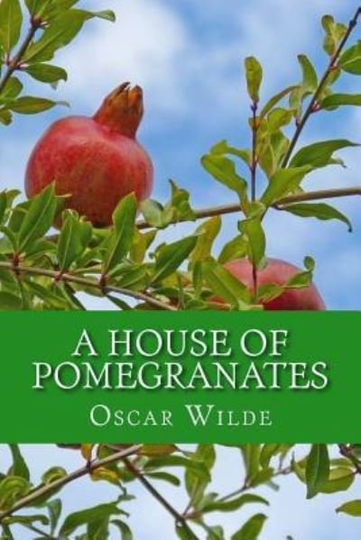 A House of Pomegranates - Oscar Wilde - Boeken - Createspace Independent Publishing Platf - 9781543031195 - 10 februari 2017