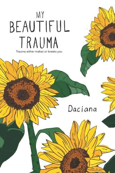 Cover for Daciana · My Beautiful Trauma: Trauma Can Either Make or Break You (Paperback Book) (2018)