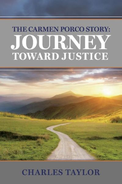 The Carmen Porco Story: Journey Toward Justice - Charles Taylor - Kirjat - BookBaby - 9781543974195 - sunnuntai 4. elokuuta 2019