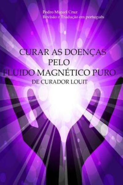 Cover for Curador Louit · Curar as Doencas Pelo Fluido Magnetico Puro (Paperback Book) (2017)