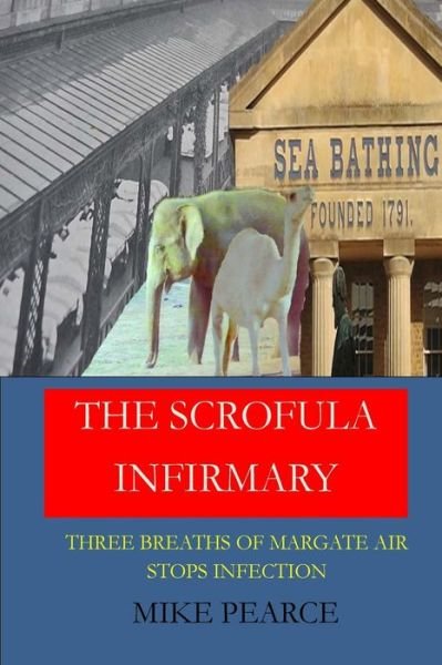 The Scrofula Infirmary - Mike Pearce - Livres - Createspace Independent Publishing Platf - 9781544159195 - 25 février 2017
