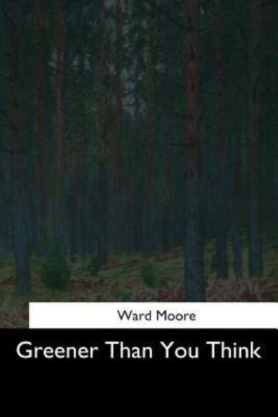 Cover for Ward Moore · Greener Than You Think (Paperback Book) (2017)