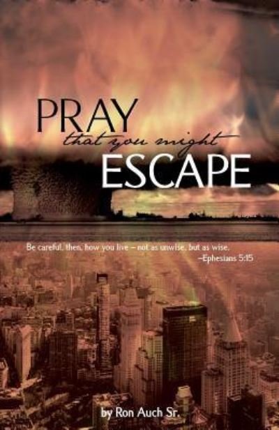 Cover for Ron Auch Sr · Pray That You Might Escape (Paperback Book) (2017)