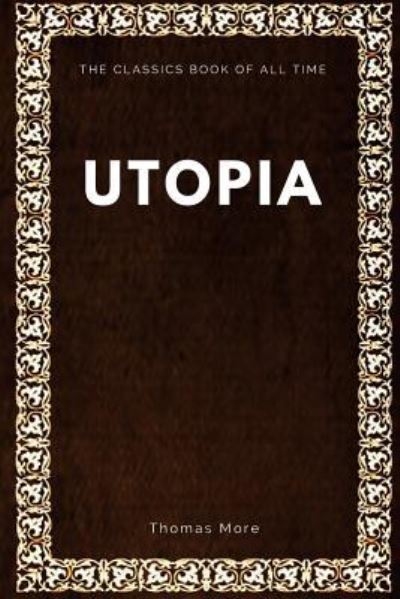 Utopia - Thomas More - Bücher - Createspace Independent Publishing Platf - 9781547088195 - 2. Juni 2017