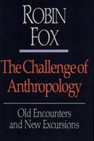 Cover for Robin Fox · The Challenge of Anthropology: Old Encounters and New Excursions (Paperback Book) (1994)