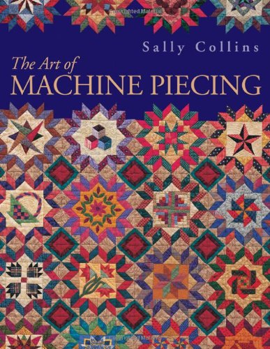 The Art of Machine Piecing - Sally Collins - Książki - C&T Publishing, Inc. - 9781571201195 - 1 sierpnia 2009