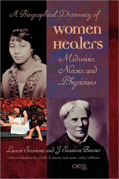 Cover for Laurie Scrivener · A Biographical Dictionary of Women Healers: Midwives, Nurses, and Physicians (Hardcover Book) (2002)