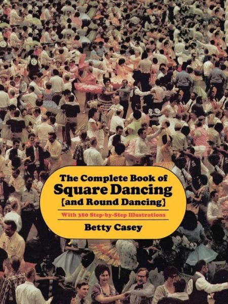 Cover for Betty Casey · The Complete Book Of Square Dancing: And Round Dancing (Paperback Bog) (2000)