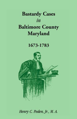 Cover for Henry C. Peden Jr. · Bastardy Cases in Baltimore County, Maryland, 1673 - 1783 (Paperback Book) (2009)