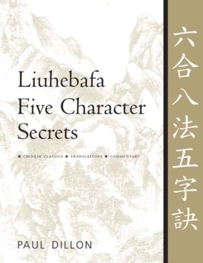 Cover for Paul Dillon · Liuhebafa Five Character Secrets: Chinese Classics, Translations, Commentary (Hardcover Book) [New edition] (2024)