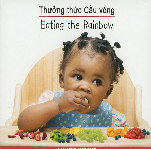 Cover for Star Bright Books · Eating the Rainbow (Babies Everywhere Series) Vietnamese / English (Sach Ve Thuc Pham Day Mau Sac / Eating the Rainbow) (Vietnamese Edition) (Board book) [Vietnamese, Brdbk Blg edition] (2010)