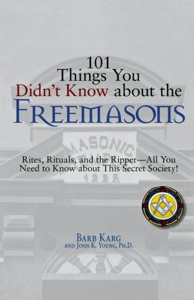 Cover for Barb Karg · 101 Things You Didn't Know About the Freemasons: Rites, Rituals, and the Ripper, All You Need to Know About This Secret Society! (Paperback Book) (2007)