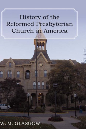Cover for William Melancthon Glasgow · History of the Reformed Presbyterian Church in America (Hardcover Book) (2007)