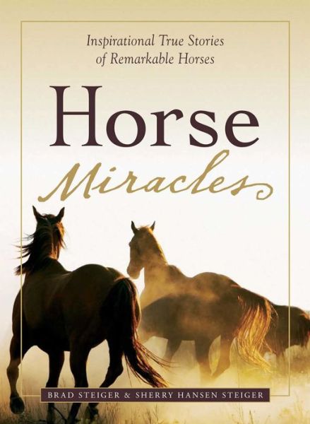 Horse Miracles: Inspirational True Stories of Remarkable Horses - Miracles - Brad Steiger - Kirjat - Adams Media Corporation - 9781605500195 - keskiviikko 17. syyskuuta 2008