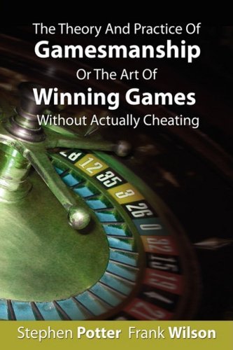 Cover for Stephen Potter · The Theory And Practice Of Gamesmanship Or The Art Of Winning Games Without Actually Cheating (Paperback Book) (2008)