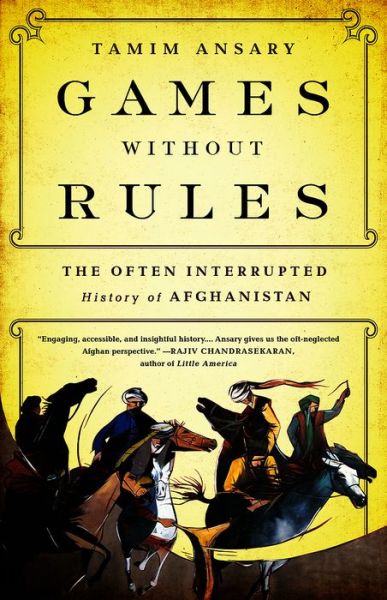 Cover for Tamim Ansary · Games without Rules: The Often-Interrupted History of Afghanistan (Paperback Book) (2014)