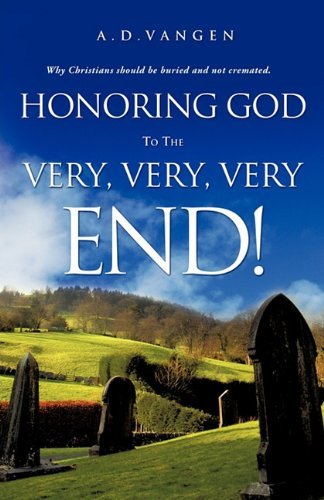 Honoring God to the Very, Very, Very End! - A.d. Vangen - Bøger - Xulon Press - 9781612159195 - 1. februar 2011