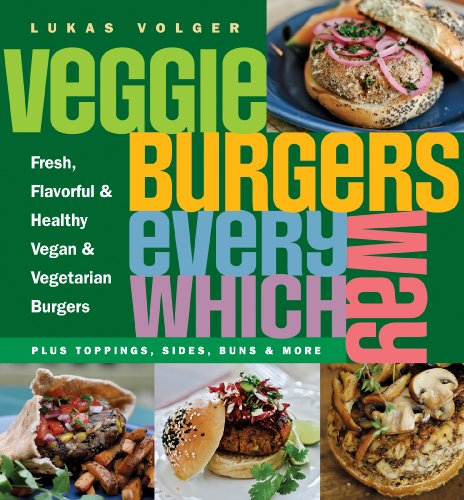 Cover for Lukas Volger · Veggie Burgers Every Which Way: Fresh, Flavorful and Healthy Vegan and Vegetarian Burgers - Plus Toppings, Sides, Buns and More (Paperback Book) (2010)