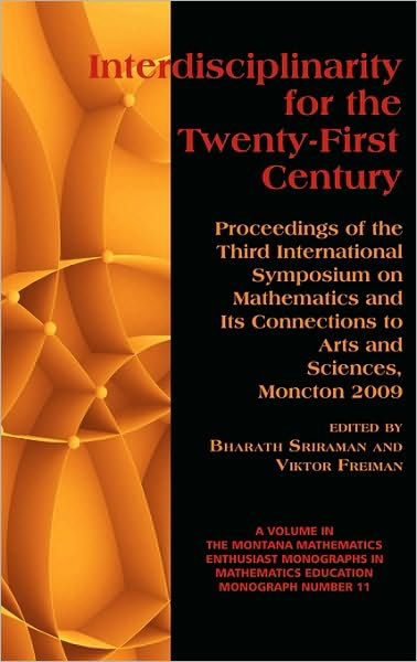 Cover for Bharath Sriraman · Interdisciplinarity for the 21st Century: Proceedings of the 3rd International Symposium on Mathematics and Its Connections to Arts and Sciences, Monc (Hardcover Book) (2010)