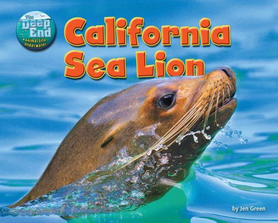 Cover for Jen Green · California Sea Lion (Science Slam: the Deep End-animal Life Underwater) (Hardcover Book) (2013)