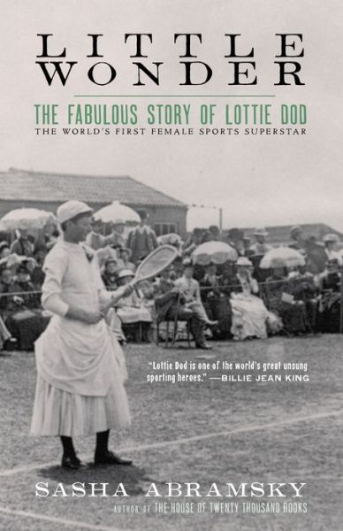 Cover for Sasha Abramsky · Little Wonder The Fabulous Story of Lottie Dod, the World's First Female Sports Superstar (Buch) (2020)