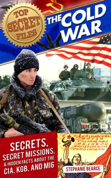 Top Secret Files: The Cold War, Secrets, Special Missions, and Hidden Facts About the CIA, KGB, and MI6 - Stephanie Bearce - Books - Prufrock Press - 9781618214195 - September 1, 2015