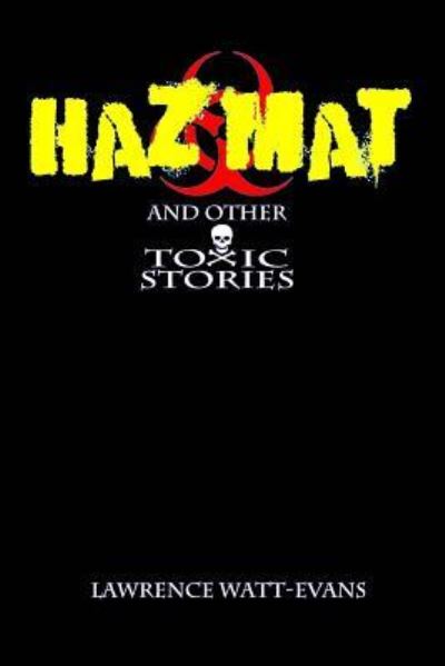 Cover for Lawrence Watt-Evans · Hazmat &amp; Other Toxic Stories (Pocketbok) (2016)