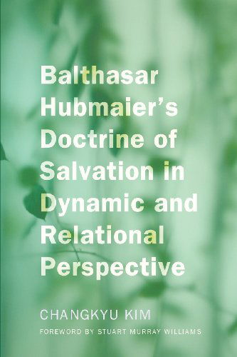 Balthasar Hubmaier's Doctrine of Salvation in Dynamic and Relational Perspective: - Changkyu Kim - Books - Pickwick Publications - 9781620321195 - August 12, 2013
