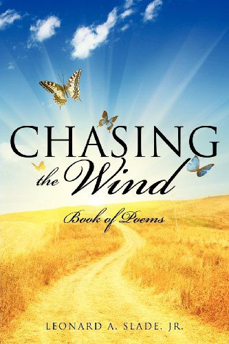 Cover for Jr. Leonard A. Slade · Chasing the Wind (Paperback Book) (2012)