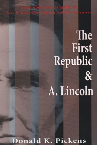 The First Republic and A. Lincoln - Donald Pickens - Books - Stephen F. Austin State University Press - 9781622880195 - March 4, 2013