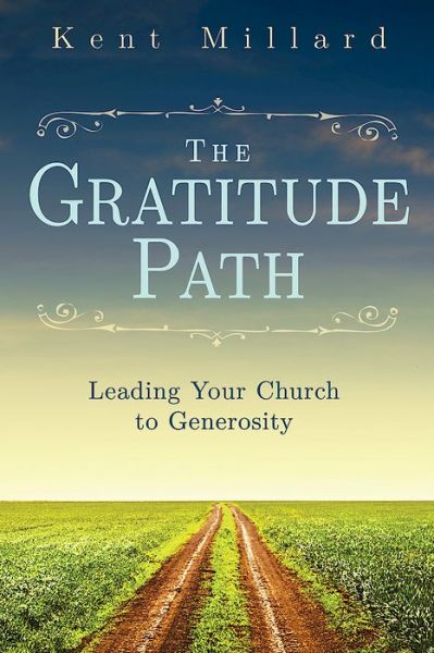 Cover for Kent Millard · The Gratitude Path: Leading Your Church to Generosity (Paperback Book) (2015)