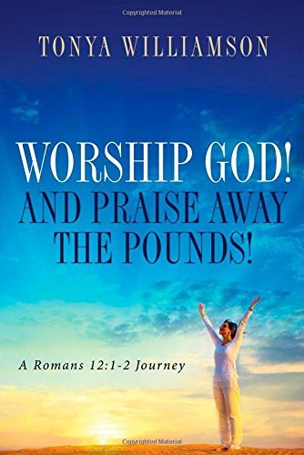 Worship God! and Praise Away the Pounds - Tonya Williamson - Bücher - Redemption Press - 9781632326195 - 17. Juni 2014