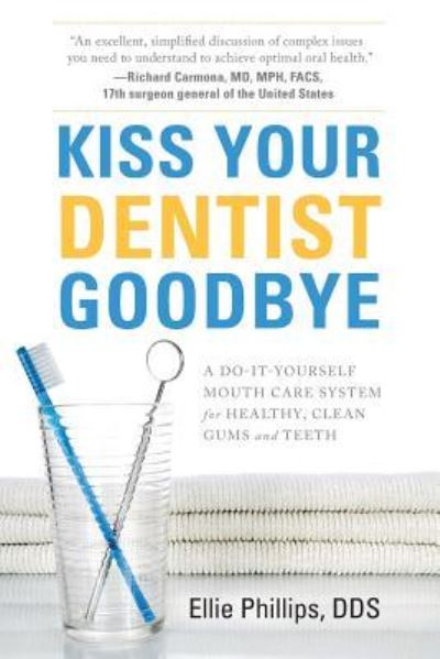 Cover for Ellie Phillips DDS · Kiss Your Dentist Goodbye (Paperback Book) (2017)