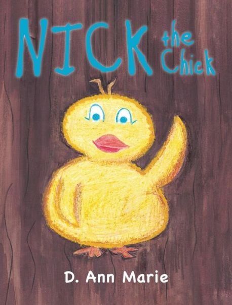 Cover for D Ann Marie · Nick the Chick (Hardcover Book) (2017)
