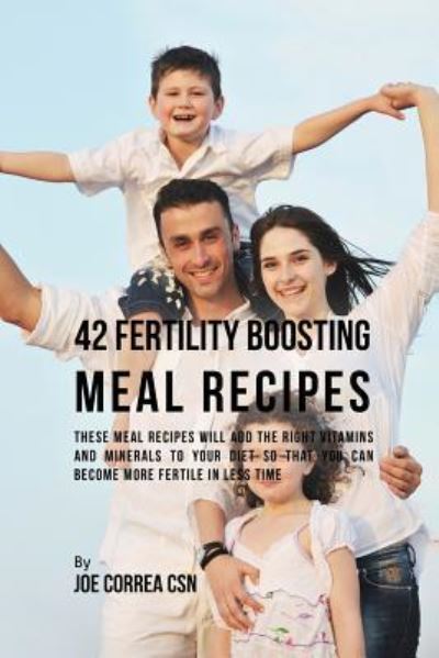 Cover for Joe Correa · 42 Fertility Boosting Meal Recipes (Paperback Book) (2016)