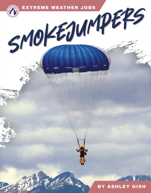 Cover for Ashley Gish · Extreme Weather Jobs: Smokejumpers (Hardcover Book) (2024)