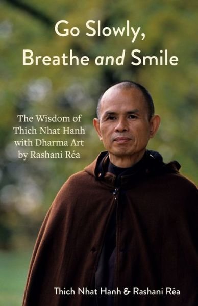 Cover for Thich Nhat Hanh · Go Slowly, Breathe and Smile: Dharma Art by Rashani Rea with the Wisdom of Thich Nhat Hanh (Life lessons, Positive thinking) (Innbunden bok) (2022)