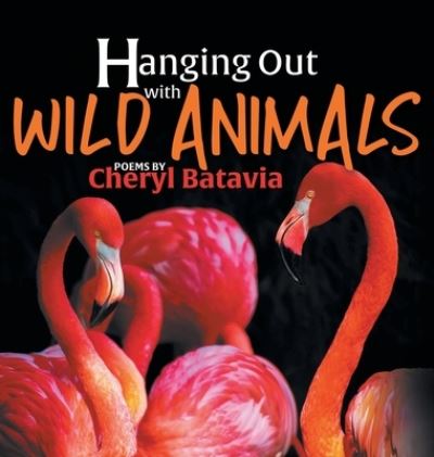 Cover for Cheryl Batavia · Hanging Out with Wild Animals - Book One (Hardcover Book) (2019)