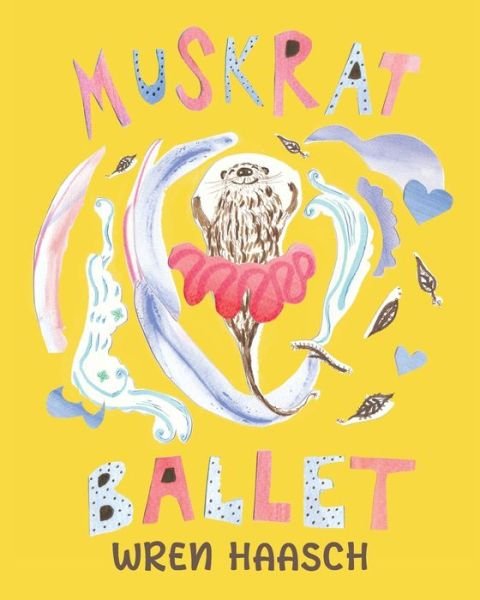 Cover for Wren Haasch · Muskrat Ballet (Paperback Book) (2021)