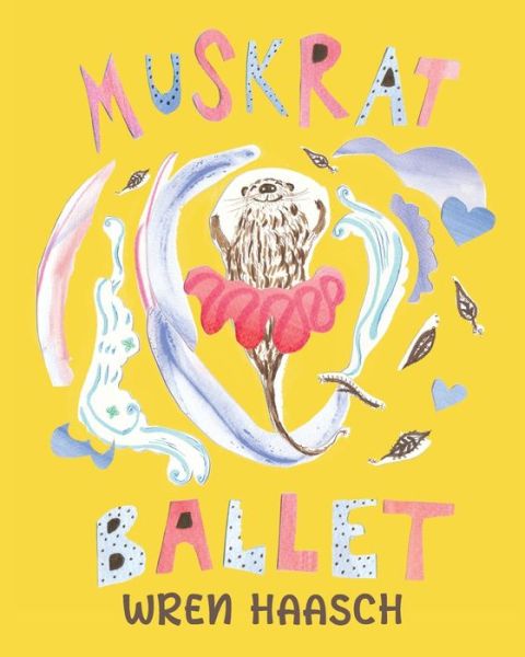 Cover for Wren Haasch · Muskrat Ballet (Taschenbuch) (2021)